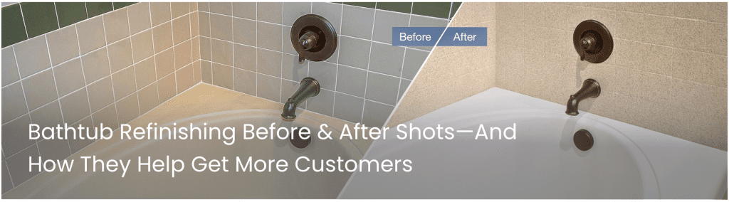 Bathtub Refinishing Before & After Shots—And How They Help Get More Customers